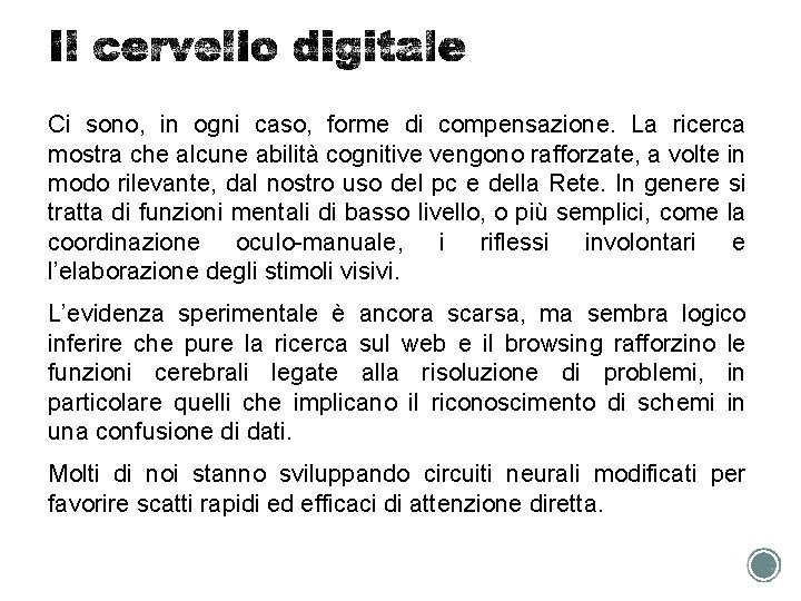 Ci sono, in ogni caso, forme di compensazione. La ricerca mostra che alcune abilità