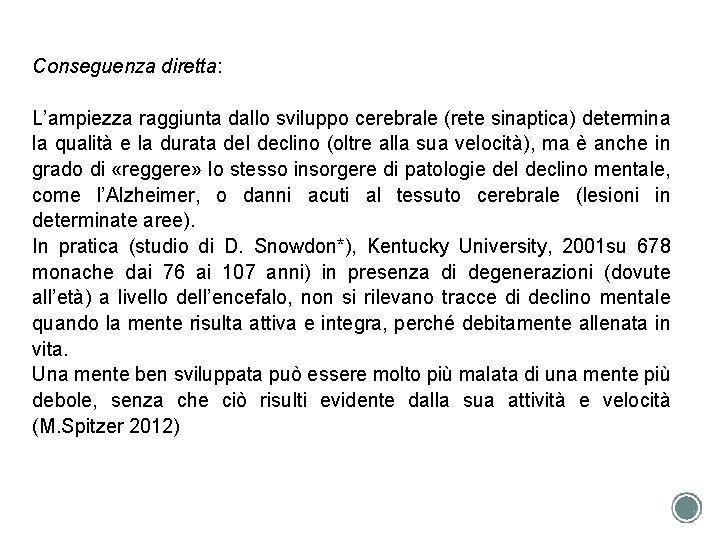 Conseguenza diretta: L’ampiezza raggiunta dallo sviluppo cerebrale (rete sinaptica) determina la qualità e la