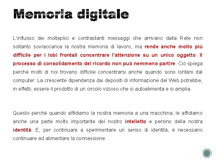 L’influsso dei molteplici e contrastanti messaggi che arrivano dalla Rete non soltanto sovraccarica la