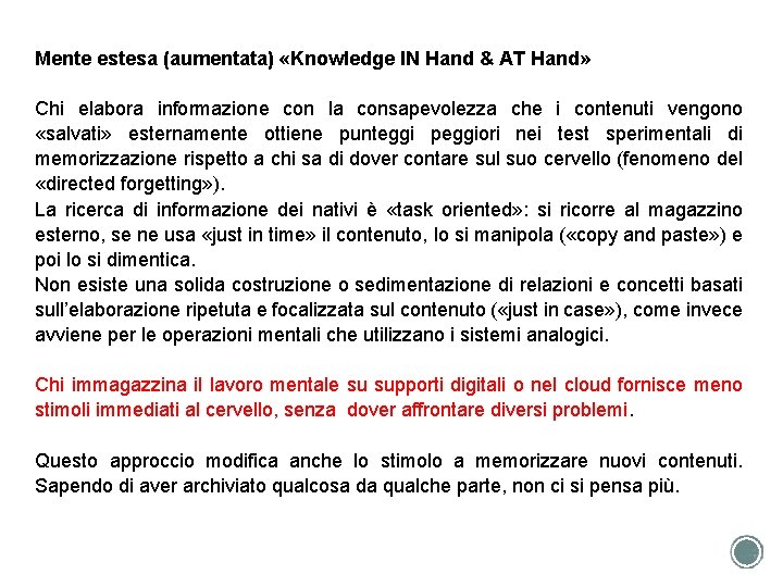 Mente estesa (aumentata) «Knowledge IN Hand & AT Hand» Chi elabora informazione con la