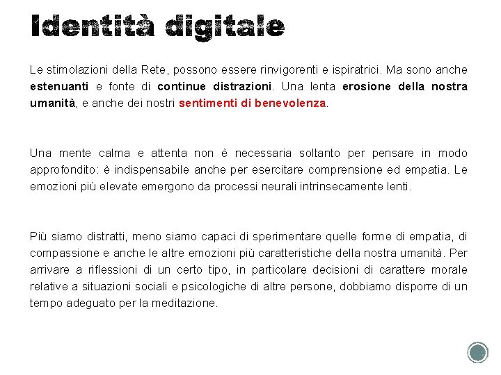 Le stimolazioni della Rete, possono essere rinvigorenti e ispiratrici. Ma sono anche estenuanti e