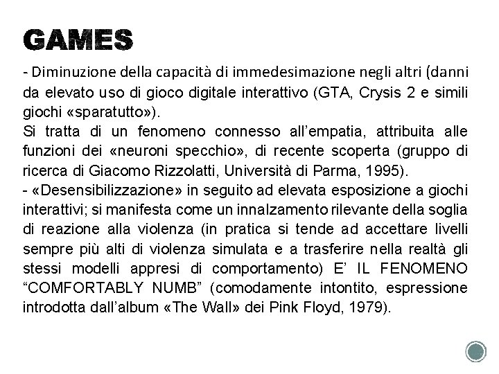 - Diminuzione della capacità di immedesimazione negli altri (danni da elevato uso di gioco