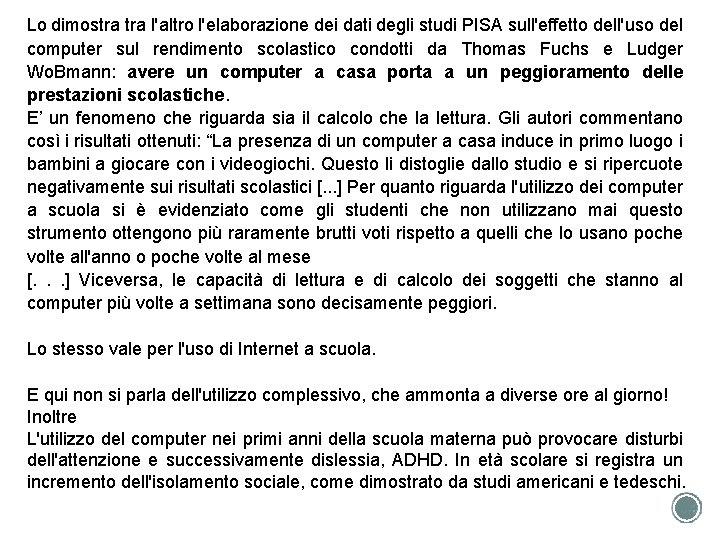 Lo dimostra l'altro l'elaborazione dei dati degli studi PISA sull'effetto dell'uso del computer sul