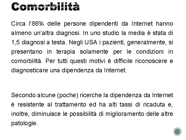 Circa l’ 86% delle persone dipendenti da Internet hanno almeno un’altra diagnosi. In uno