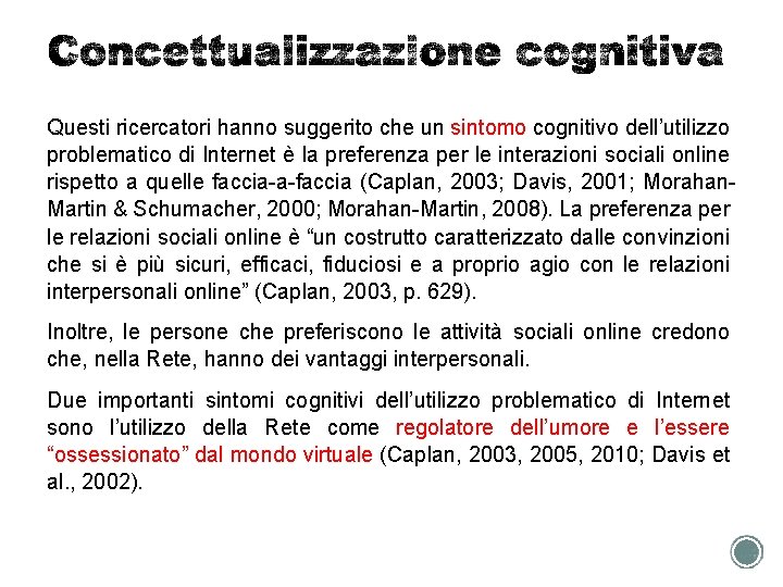 Questi ricercatori hanno suggerito che un sintomo cognitivo dell’utilizzo problematico di Internet è la