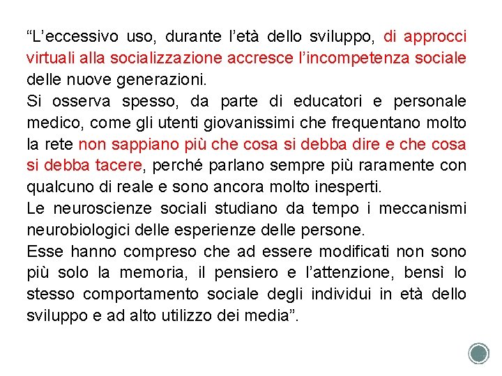 “L’eccessivo uso, durante l’età dello sviluppo, di approcci virtuali alla socializzazione accresce l’incompetenza sociale