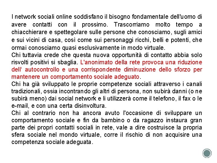 I network sociali online soddisfano il bisogno fondamentale dell'uomo di avere contatti con il