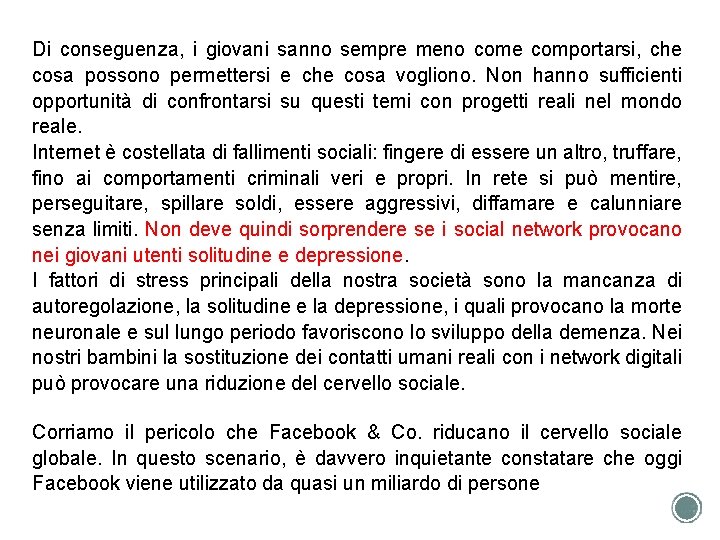 Di conseguenza, i giovani sanno sempre meno come comportarsi, che cosa possono permettersi e