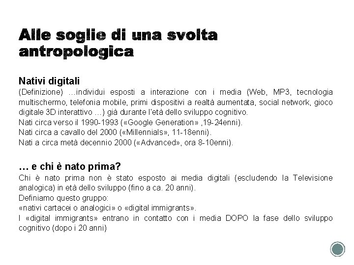 Nativi digitali (Definizione) …individui esposti a interazione con i media (Web, MP 3, tecnologia