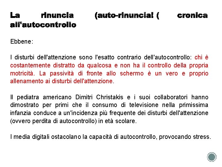 Ebbene: I disturbi dell'attenzione sono l'esatto contrario dell'autocontrollo: chi è costantemente distratto da qualcosa