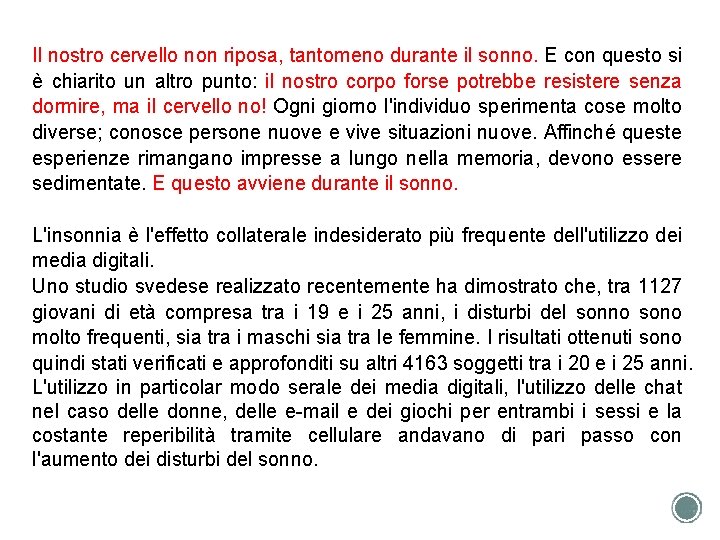 Il nostro cervello non riposa, tantomeno durante il sonno. E con questo si è