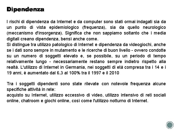 I rischi di dipendenza da Internet e da computer sono stati ormai indagati sia