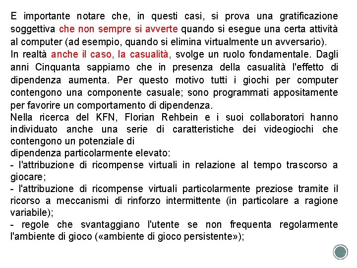 E importante notare che, in questi casi, si prova una gratificazione soggettiva che non