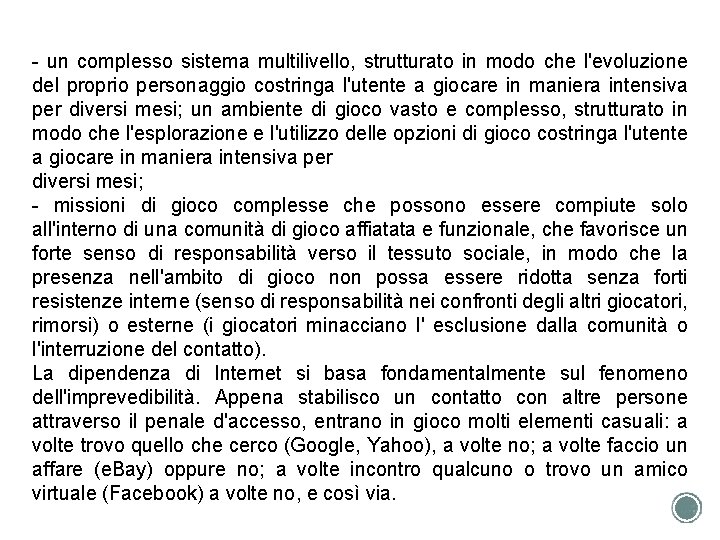  un complesso sistema multilivello, strutturato in modo che l'evoluzione del proprio personaggio costringa