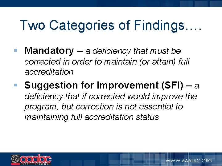 Two Categories of Findings…. § Mandatory – a deficiency that must be corrected in