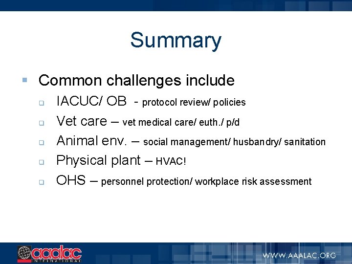 Summary § Common challenges include q q q IACUC/ OB - protocol review/ policies