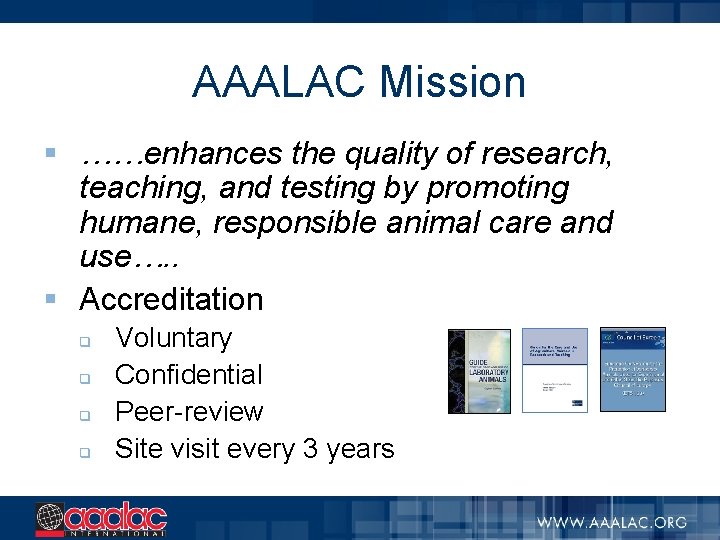 AAALAC Mission § ……enhances the quality of research, teaching, and testing by promoting humane,