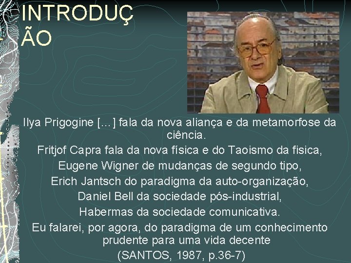 INTRODUÇ ÃO Ilya Prigogine […] fala da nova aliança e da metamorfose da ciência.