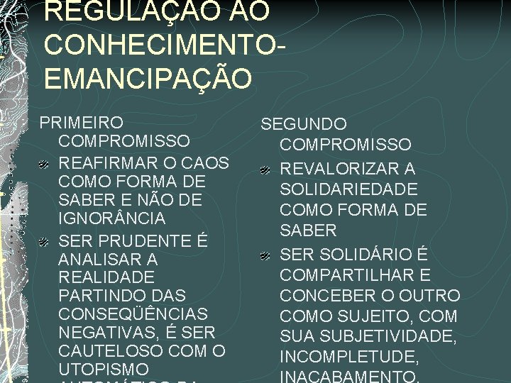 REGULAÇÃO AO CONHECIMENTOEMANCIPAÇÃO PRIMEIRO COMPROMISSO REAFIRMAR O CAOS COMO FORMA DE SABER E NÃO REGULAÇÃO AO CONHECIMENTOEMANCIPAÇÃO PRIMEIRO COMPROMISSO REAFIRMAR O CAOS COMO FORMA DE SABER E NÃO