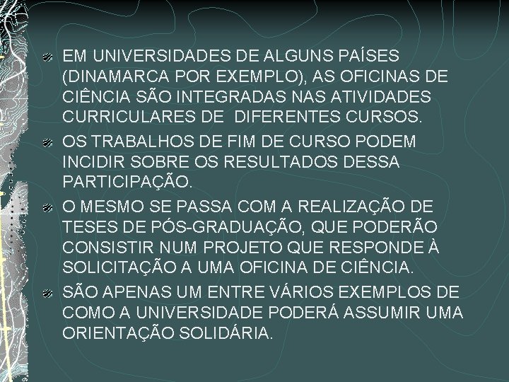EM UNIVERSIDADES DE ALGUNS PAÍSES (DINAMARCA POR EXEMPLO), AS OFICINAS DE CIÊNCIA SÃO INTEGRADAS EM UNIVERSIDADES DE ALGUNS PAÍSES (DINAMARCA POR EXEMPLO), AS OFICINAS DE CIÊNCIA SÃO INTEGRADAS