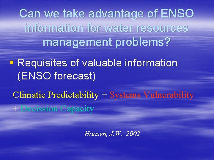 Can we take advantage of ENSO information for water resources management problems? § Requisites