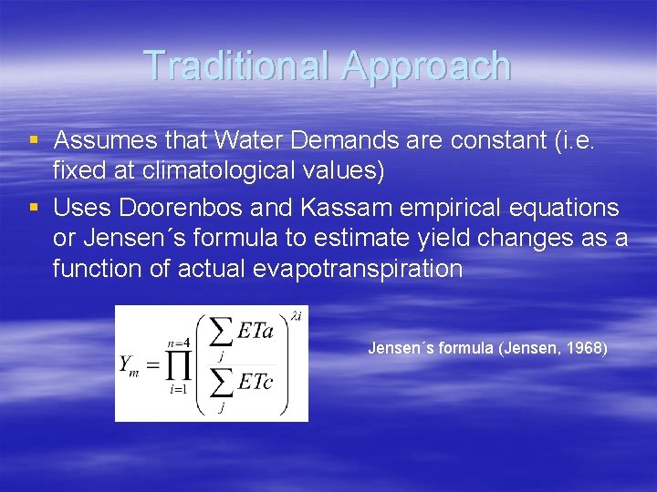 Traditional Approach § Assumes that Water Demands are constant (i. e. fixed at climatological