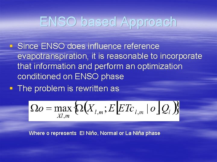 ENSO based Approach § Since ENSO does influence reference evapotranspiration, it is reasonable to