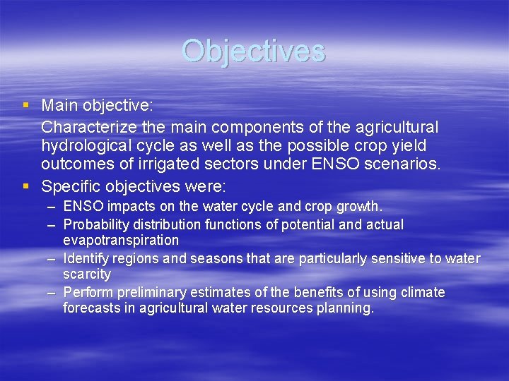 Objectives § Main objective: Characterize the main components of the agricultural hydrological cycle as