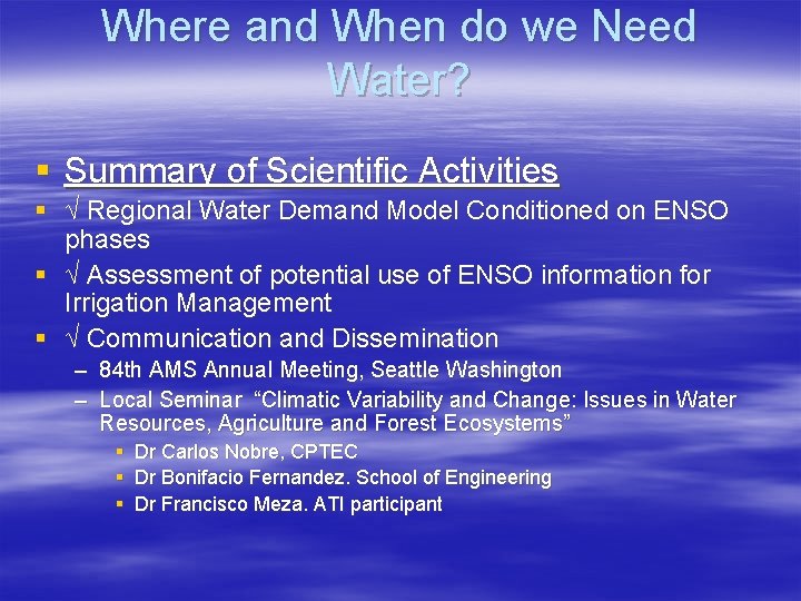 Where and When do we Need Water? § Summary of Scientific Activities § √