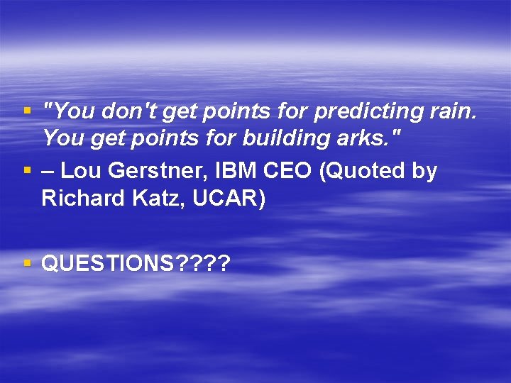 § "You don't get points for predicting rain. You get points for building arks.