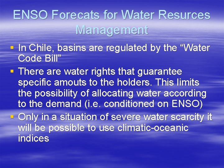 ENSO Forecats for Water Resurces Management § In Chile, basins are regulated by the