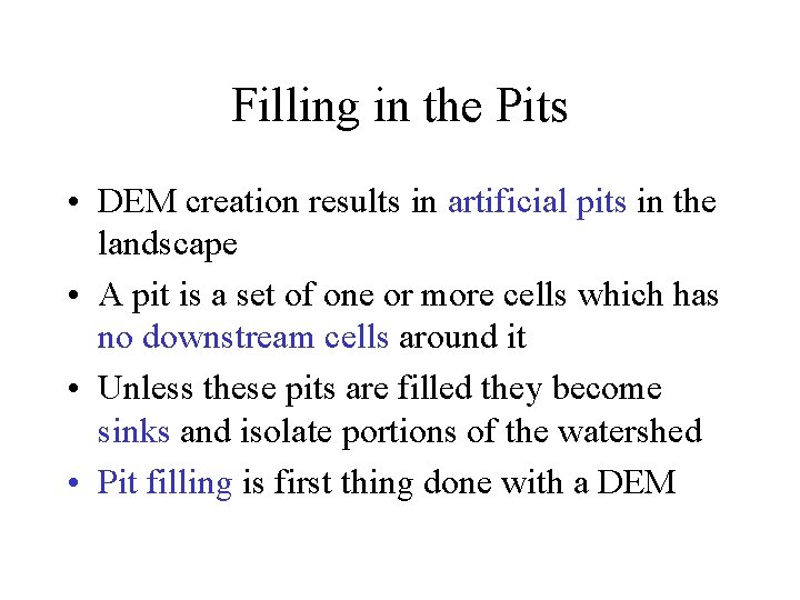 Filling in the Pits • DEM creation results in artificial pits in the landscape