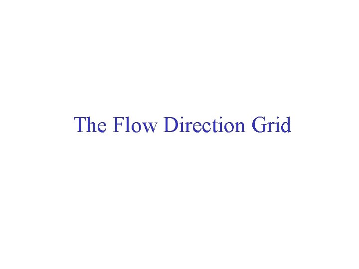 The Flow Direction Grid 