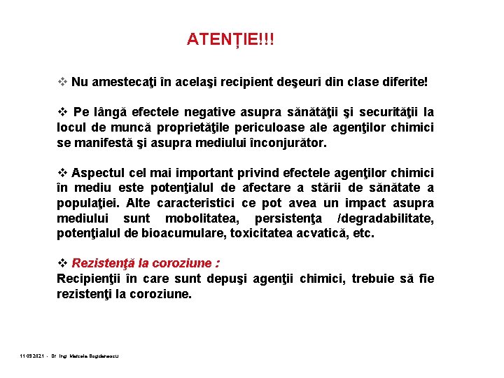 ATENȚIE!!! v Nu amestecaţi în acelaşi recipient deşeuri din clase diferite! v Pe lângă