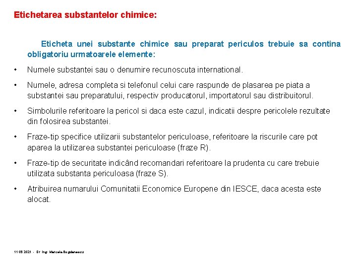 Etichetarea substantelor chimice: Eticheta unei substante chimice sau preparat periculos trebuie sa contina obligatoriu