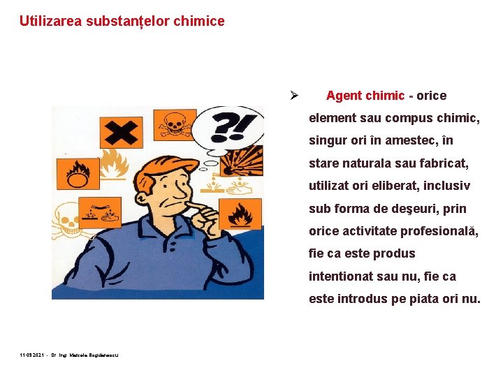 Utilizarea substanțelor chimice Ø Agent chimic - orice element sau compus chimic, singur ori