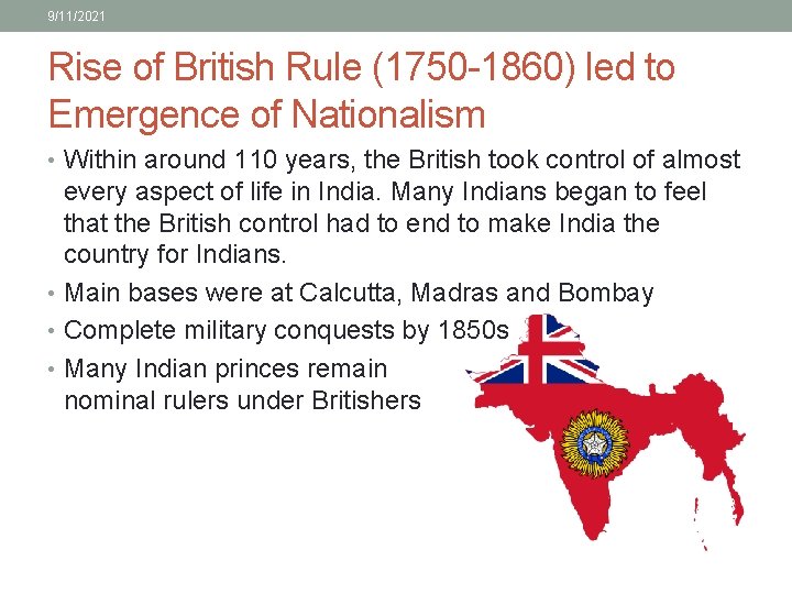 9/11/2021 Rise of British Rule (1750 -1860) led to Emergence of Nationalism • Within
