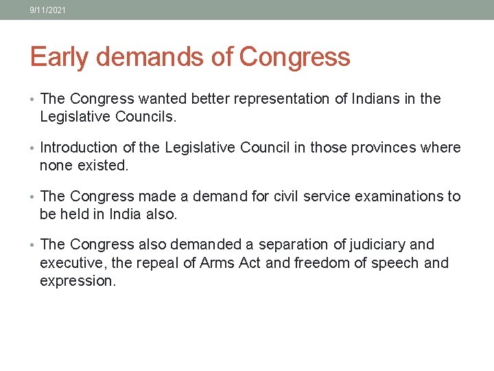 9/11/2021 Early demands of Congress • The Congress wanted better representation of Indians in