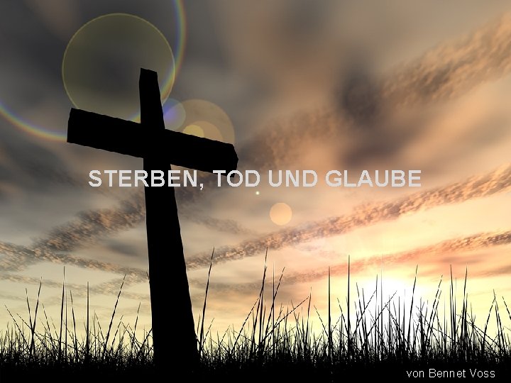 STERBEN, TOD UND GLAUBE von Bennet Voss 