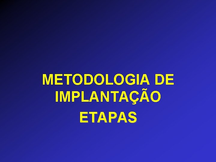 METODOLOGIA DE IMPLANTAÇÃO ETAPAS 