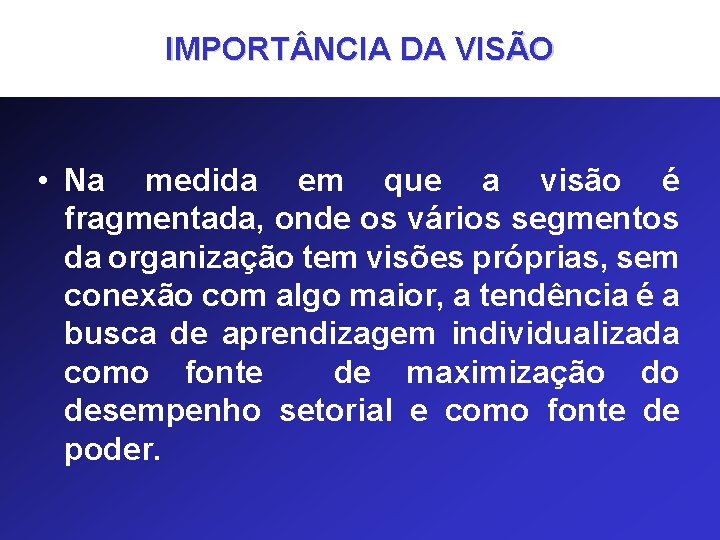 IMPORT NCIA DA VISÃO • Na medida em que a visão é fragmentada, onde