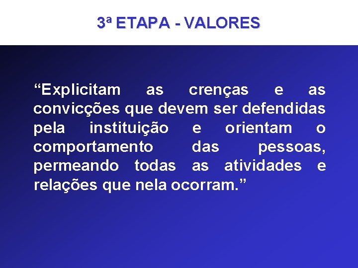 3ª ETAPA - VALORES “Explicitam as crenças e as convicções que devem ser defendidas