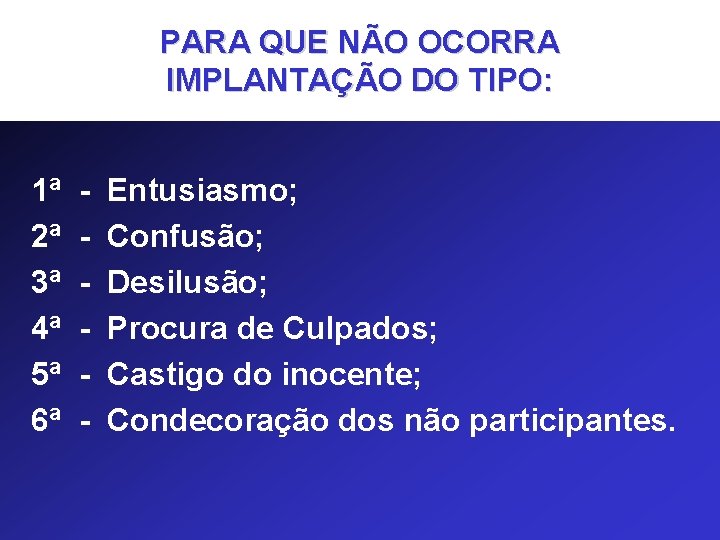 PARA QUE NÃO OCORRA IMPLANTAÇÃO DO TIPO: 1ª 2ª 3ª 4ª 5ª 6ª -