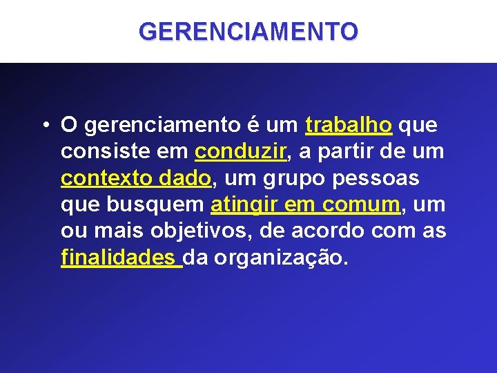 GERENCIAMENTO • O gerenciamento é um trabalho que consiste em conduzir, a partir de