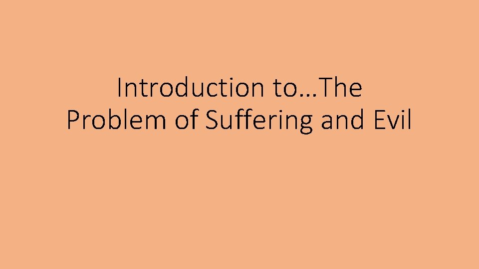 Introduction to…The Problem of Suffering and Evil 
