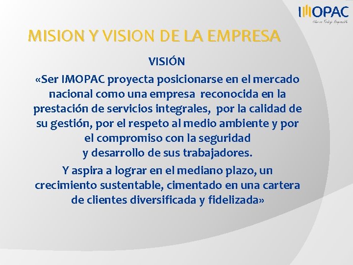 MISION Y VISION DE LA EMPRESA VISIÓN «Ser IMOPAC proyecta posicionarse en el mercado