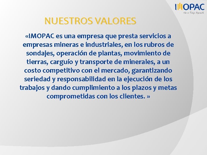 NUESTROS VALORES «IMOPAC es una empresa que presta servicios a empresas mineras e industriales,