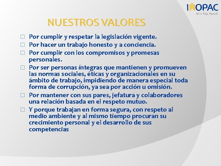 NUESTROS VALORES Por cumplir y respetar la legislación vigente. Por hacer un trabajo honesto