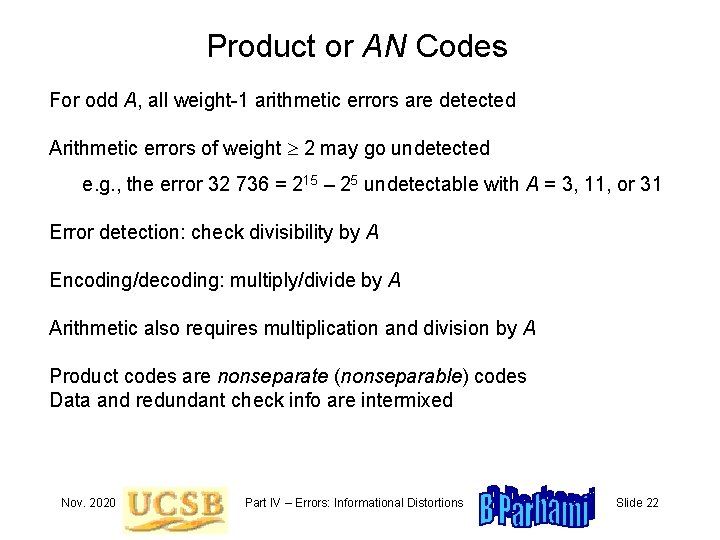 Product or AN Codes For odd A, all weight-1 arithmetic errors are detected Arithmetic