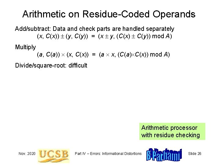 Arithmetic on Residue-Coded Operands Add/subtract: Data and check parts are handled separately (x, C(x))